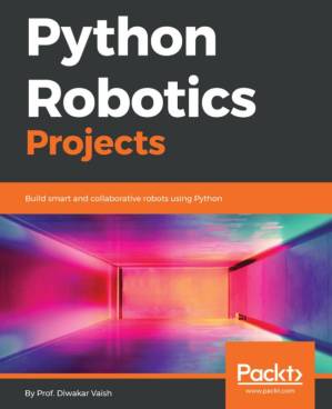 دانلود کتاب Python Robotics Projects: Build smart and collaborative robots using Python