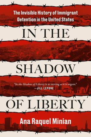 دانلود کتاب In the Shadow of Liberty: The Invisible History of Immigrant Detention in the United States