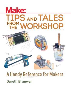 دانلود کتاب Tips and Tales from the Workshop: A Handy Reference for Makers