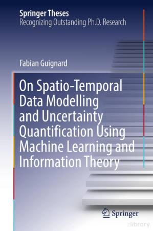 دانلود کتاب On Spatio-Temporal Data Modelling and Uncertainty Quantification Using Machine Learning and Information Theory