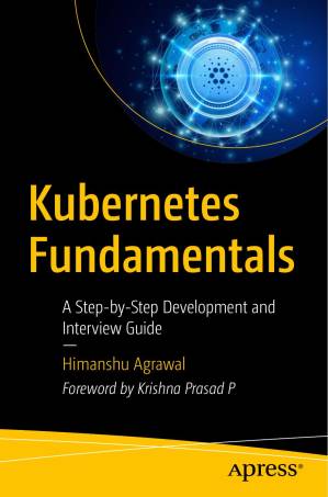 دانلود کتاب Kubernetes Fundamentals: A Step-by-Step Development and Interview Guide