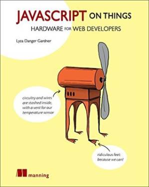 دانلود کتاب JavaScript on Things: Hacking hardware for web developers