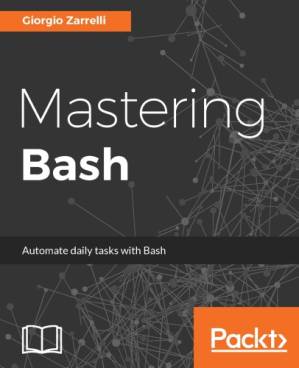 دانلود کتاب Mastering Bash: Automate Daily Tasks with Bash