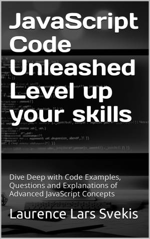 دانلود کتاب JavaScript Code Unleashed Level up your skills: Dive Deep with Code Examples, Questions and Explanations of Advanced JavaScript Concepts