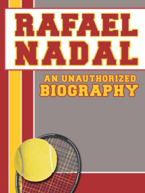 دانلود کتاب Rafael Nadal: An Unauthorized Biography