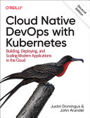 دانلود کتاب Cloud Native DevOps with Kubernetes: Building, Deploying, and Scaling Modern Applications in the Cloud, 2nd Edition