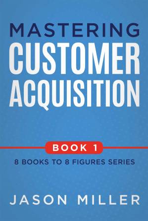 دانلود کتاب Mastering Customer Acquisition