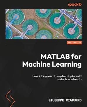 دانلود کتاب MATLAB for Machine Learning: Unlock the power of deep learning for swift and enhanced results, 2nd Edition