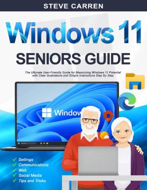 دانلود کتاب WINDOWS 11 SENIORS GUIDE: The Ultimate User-Friendly Guide for Maximizing Windows 11 Potential with Clear Illustrations and Simple Instructions Step By Step.