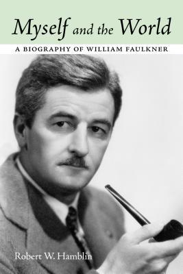 دانلود کتاب Myself and the World: A Biography of William Faulkner