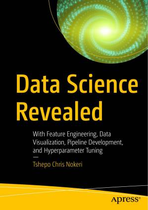 دانلود کتاب Data Science Revealed: With Feature Engineering, Data Visualization, Pipeline Development, and Hyperparameter Tuning