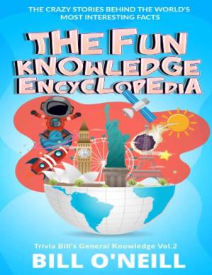 دانلود کتاب The Fun Knowledge Encyclopedia Volume 2 The Crazy Stories Behind the World s Most Interesting Facts (Trivia Bill s General Knowledge) Bill O Neill LAK Publishing