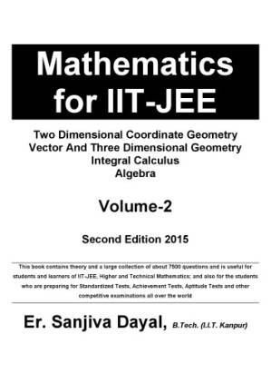 دانلود کتاب Mathematics for IIT JEE main and Advanced Two Dimensional Coordinate Geometry Vector And Three Dimensional Geometry Integral Calculus Algebra Sanjiva Dayal