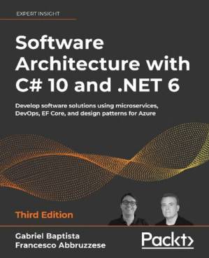 دانلود کتاب Software Architecture with C# 10 and .NET 6: Develop software solutions using microservices, DevOps, EF Core, and design patterns for Azure