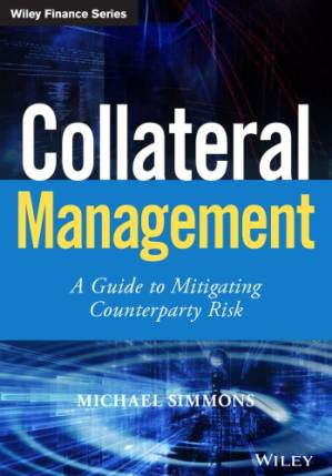 دانلود کتاب Collateral Management: A Guide to Mitigating Counterparty Risk