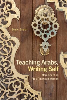 دانلود کتاب Teaching Arabs, Writing Self: Memoirs of an Arab-American Woman