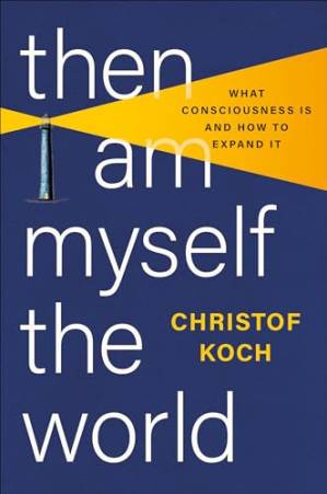 دانلود کتاب Then I Am Myself the World: What Consciousness Is and How to Expand It