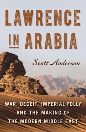 دانلود کتاب Lawrence in Arabia: War, Deceit, Imperial Folly and the Making of the Modern Middle East