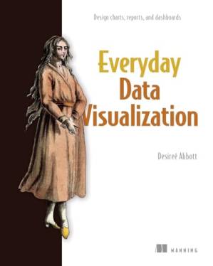 دانلود کتاب Everyday Data Visualization: Design effective charts and dashboards