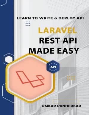 دانلود کتاب Laravel REST API Made Easy: LEARN TO WRITE FLUENT LARAVEL API with Omkar Panherkar (Become Full Stack Developer Book 2)