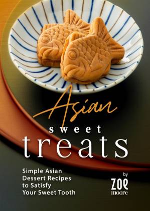 دانلود کتاب Asian Sweet Treats: Simple Asian Desserts to Satisfy Your Sweet Tooth