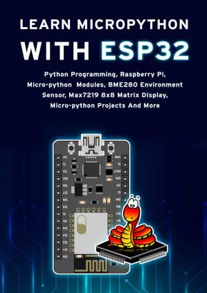 دانلود کتاب LEARN MICROPYTHON WITH ESP32: Python Programming, Raspberry Pi, Micro-python Modules, Bme280 Environment Sensor And More