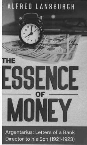 دانلود کتاب The Essence of Money: Argentarius: Letters of a Bank Director to his Son (1921–1923)