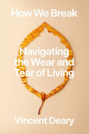 دانلود کتاب How We Break: Navigating the Wear and Tear of Living