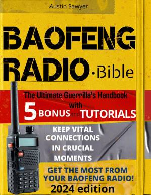 دانلود کتاب Baofeng Radio • Bible: The Ultimate Guerrilla’s Handbook. Keep Vital Connections In Crucial Moments. From Beginner to Pro in No Time and Stay Connected When It Matters Most