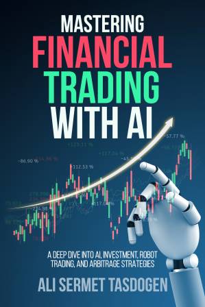 دانلود کتاب Mastering Financial Trading: A Deep Dive into AI, Investment, Robot Trading, and Arbitrage Strategies