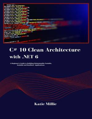 دانلود کتاب C# 10 Clean Architecture with .NET 6: A Beginner’s Guide to Building Maintainable,Tastable, Scalable and Resilient Applications. (Python Trailblazer’s Bible)