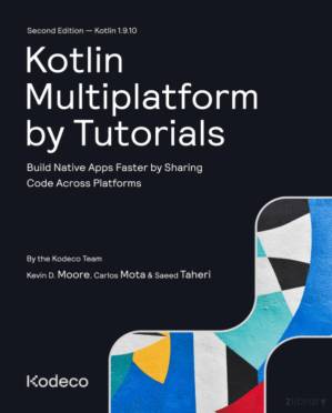 دانلود کتاب Kotlin Multiplatform by Tutorials : Build Native Apps Faster by Sharing Code Across Platforms