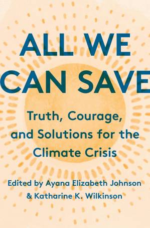 دانلود کتاب All We Can Save: Truth, Courage, and Solutions for the Climate Crisis: Truth, Courage, and Solutions for the Climate Crisis