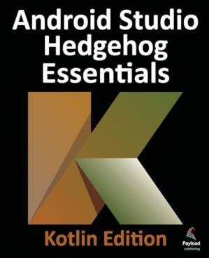 دانلود کتاب Android Studio Hedgehog Essentials – Kotlin Edition: Developing Android Apps Using Android Studio 2023.1.1 and Kotlin