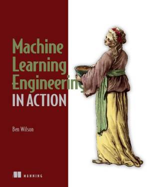دانلود کتاب Machine Learning Engineering in Action (Final Release)
