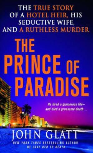 دانلود کتاب The Prince of Paradise: The True Story of a Hotel Heir, His Seductive Wife, and a Ruthless Murder