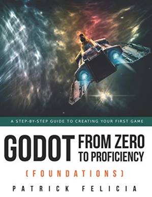 دانلود کتاب Godot from Zero to Proficiency (Foundations): A step-by-step guide to create your game with Godot