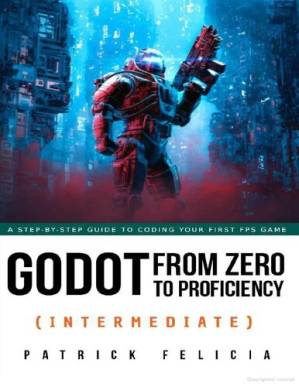 دانلود کتاب Godot: From Zero to Proficiency (Intermediate): A Step-by-Step Guide to Coding your First FPS Games
