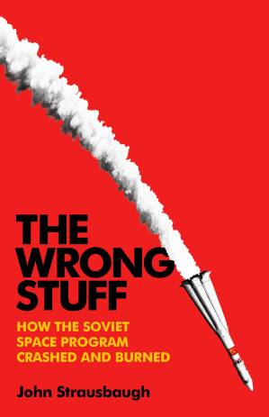دانلود کتاب The Wrong Stuff: How the Soviet Space Program Crashed and Burned