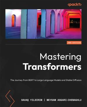 دانلود کتاب Mastering Transformers: The Journey From BERT to Large Language Models and Stable Diffusion (Second Edition)