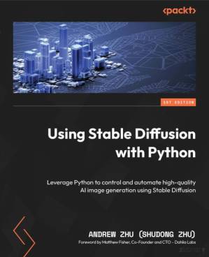 دانلود کتاب Using Stable Diffusion with Python: Mastering AI Image Generation, Covering Diffusers, LoRA, Textual Inversion, ControlNet and Prompt Design
