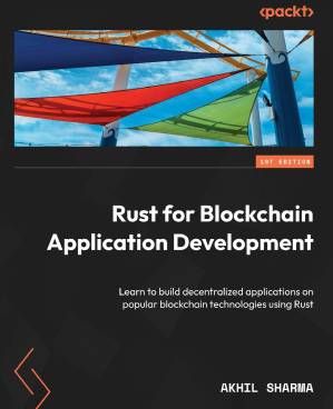 دانلود کتاب Rust for Blockchain Application Development: Learn to build decentralized applications on popular blockchain technologies using Rust