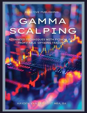 دانلود کتاب Gamma Scalping: Advanced Python Techniques for Profitable Trading: A Comprehensive Guide for 2024