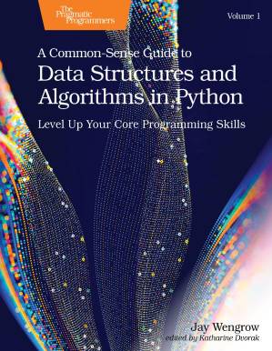 دانلود کتاب A Common-Sense Guide to Data Structures and Algorithms in Python, Volume 1: Level Up Your Core Programming Skills