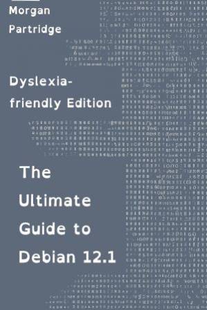 دانلود کتاب The Ultimate Guide to Debian 12.1: Dyslexia-friendly Edition