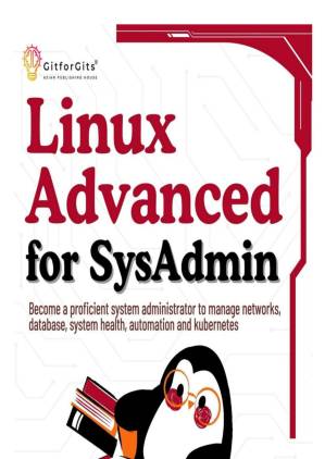 دانلود کتاب Linux Advanced for SysAdmin: Become a proficient system administrator to manage networks, database, system health, automation and kubernetes