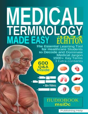 دانلود کتاب Medical Terminology Made Easy – The Essential Learning Tool for Healthcare Students to Decode and Dominate Medical Jargon.pdf