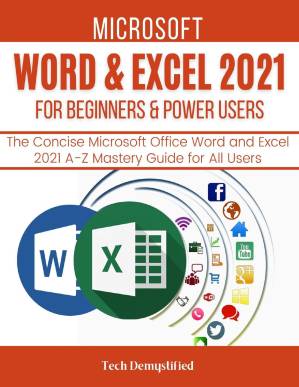 دانلود کتاب MICROSOFT WORD & EXCEL 2021 FOR BEGINNERS & POWER USERS: The Concise Microsoft Office Word and Excel 2021