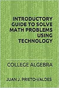 دانلود کتاب INTRODUCTORY GUIDE TO SOLVE MATH PROBLEMS USING TECHNOLOGY: College Algebra