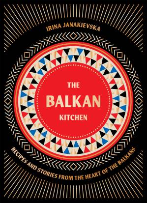 دانلود کتاب The Balkan Kitchen : Recipes and Stories from the Heart of the Balkans